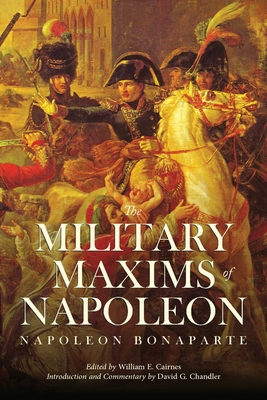 The Military Maxims of Napoleon - Chandler, Daniel G (Introduction by), and Bonaparte, Napoleon (As Told by), and Cairnes, William E (Editor)
