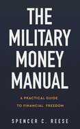 The Military Money Manual: A Practical Guide to Financial Freedom