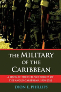 The Military of the Caribbean: A Look at the Defence Forces of the Anglo Caribbean, 1958-2022