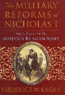 The Military Reforms of Nicholas I: The Origins of the Modern Russian Army - Kagan, Frederick W