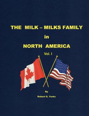 The Milk-Milks Family in North America: Volume I - Yorks, Robert G