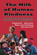 The Milk of Human Kindness: Defending Breastfeeding from the Global Market and AIDS Industry - Francis, Solveig, and James, Selma, and Schellenberg, Pheobe Jones