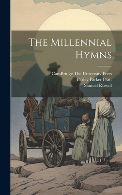 The Millennial Hymns - Pratt, Parley Parker, and Russell, Samuel, and Cambridge the University Press 1919 (Creator)