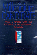 The Millennium Candidate: A New Approach to Getting the Job That's Right for You