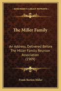 The Miller Family: An Address, Delivered Before the Miller Family Reunion Association (1909)