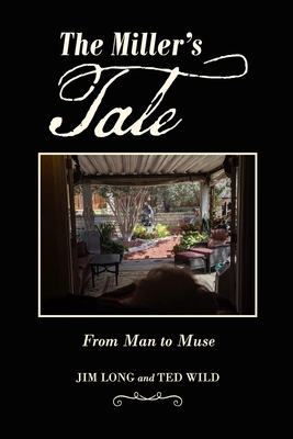 The Miller's Tale: From Man to Muse - Wild, Ted, and Long, Jim