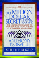 The Million Dollar Secret Hidden in Your Mind (Condensed Classics): The Lost Classic on How to Control Your Oughts for Wealth, Power, and Mastery