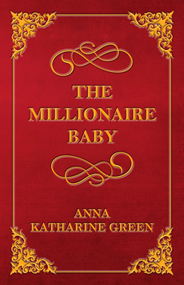 The Millionaire Baby - Green, Anna Katharine