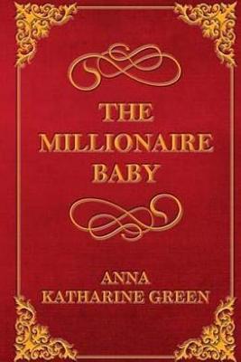 The Millionaire Baby - Green, Anna Katharine