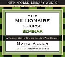 The Millionaire Course Seminar: A 3-CD Set: A Visionary Plan for Creating the Life of Your Dreams