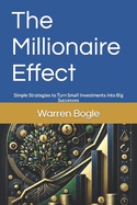 The Millionaire Effect: Simple Strategies to Turn Small Investments into Big Successes