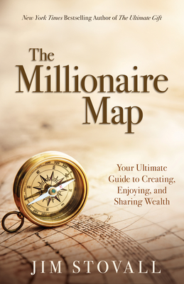 The Millionaire Map: The Ultimate Guide to Creating, Enjoying, and Sharing Wealth - Stovall, Jim