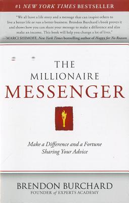 The Millionaire Messenger: Make a Difference and a Fortune Sharing Your Advice - Burchard, Brendon