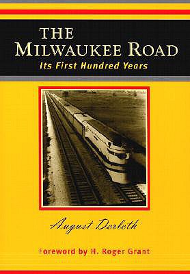 The Milwaukee Road: Its First Hundred Years - Derleth, August