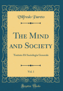 The Mind and Society, Vol. 1: Trattato Di Sociologia Generale (Classic Reprint)