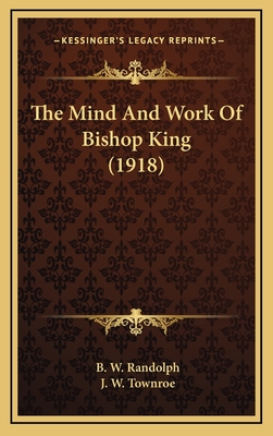 The Mind and Work of Bishop King (1918) - Randolph, B W, and Townroe, J W