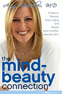 The Mind-Beauty Connection: 9 Days to Reverse Stress Aging and Reveal More Youthful, Beautiful Skin - Wechsler, Amy