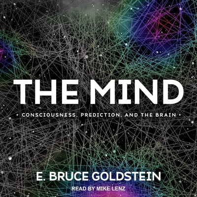 The Mind: Consciousness, Prediction, and the Brain - Lenz, Mike (Read by), and Goldstein, E Bruce