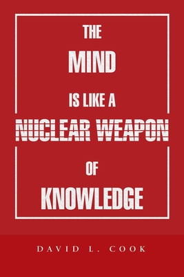 The Mind Is Like a Nuclear Weapon of Knowledge - Cook, David L