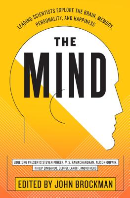 The Mind: Leading Scientists Explore the Brain, Memory, Personality, and Happiness - Brockman, John