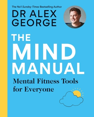 The Mind Manual: Mental Fitness Tools for Everyone - George, Dr Alex