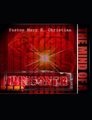 The Mind of a Prisoner - Christian, Pastor Mary Elizabeth