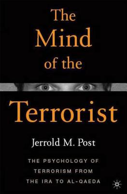The Mind of the Terrorist: The Psychology of Terrorism from the IRA to Al-Qaeda - Post, Jerrold M, Dr., M.D.