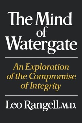 The Mind of Watergate: An Exploration of the Compromise of Integrity - Rangell, Leo, Dr.