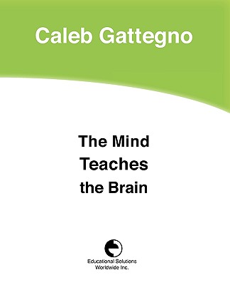 The Mind Teaches the Brain - Gattegno, Caleb