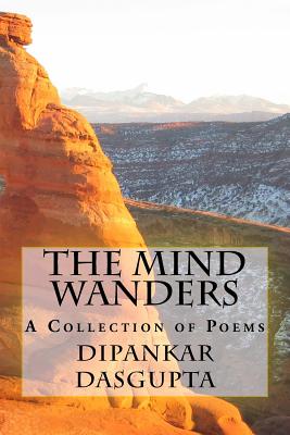 The Mind Wanders: Collection of Poems - Dasgupta, Dipankar