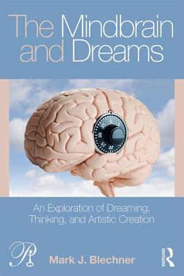 The Mindbrain and Dreams: An Exploration of Dreaming, Thinking, and Artistic Creation - Blechner, Mark J.