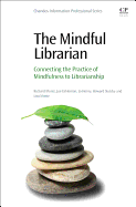 The Mindful Librarian: Connecting the Practice of Mindfulness to Librarianship