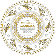 The Mindful Mandala Coloring Book: Inspiring Designs for Contemplation, Meditation and Healing