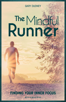 The Mindful Runner: Finding Your Inner Focus - Dudney, Gary
