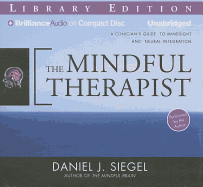 The Mindful Therapist: A Clinician's Guide to Mindsight and Neural Integration - Siegel, Daniel J, MD (Read by)