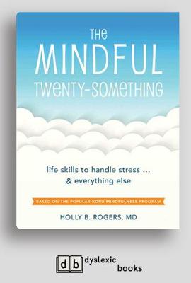 The Mindful Twenty-Something: Life Skills to Handle Stressand Everything Else - Rogers, Holly