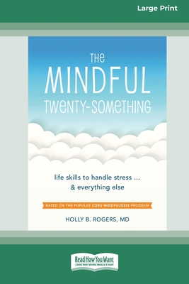 The Mindful Twenty-Something: Life Skills to Handle Stress ]and Everything Else [LP 16 Pt Edition] - Rogers, Holly