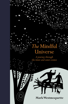 The Mindful Universe: A Journey Through the Inner and Outer Cosmos - Westmoquette, Mark