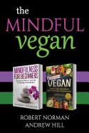 The Mindful Vegan: 2 Books in 1! Create Peace in Your Inner World and Outter World. Get Rid of Stress in Your Life by Staying in the Moment & 30 Days of Vegan Recipes and Meal Plans