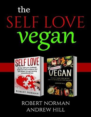 The Mindful Vegan: 2 Books in 1! Create peace in your inner world and outter world. Get Rid Of Stress In Your Life By Staying In The Moment & 30 Days of Vegan Recipes and Meal Plans - Norman, Robert, and Hill, Andrew