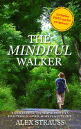 The Mindful Walker: Rediscovering the Simple Path to a Healthier, Happier, More Peaceful Life