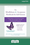 The Mindfulness and Acceptance Workbook for Self-Esteem: Using Acceptance and Commitment Therapy to Move Beyond Negative Self-Talk and Embrace Self-Compassion