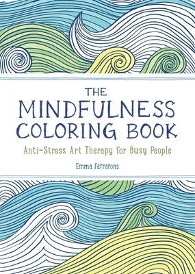 The Mindfulness Coloring Book: Relaxing, Anti-Stress Nature Patterns and Soothing Designs - Farrarons, Emma