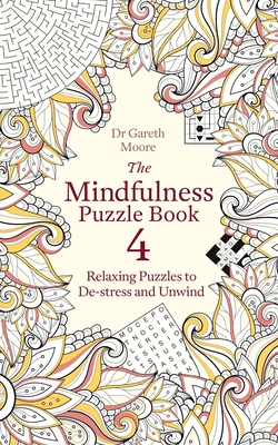 The Mindfulness Puzzle Book 4: Relaxing Puzzles to De-stress and Unwind - Moore, Gareth, Dr.