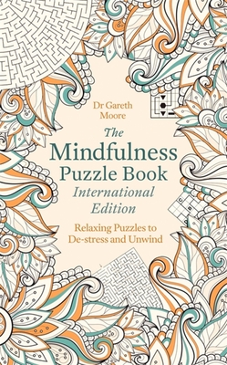The Mindfulness Puzzle Book International Edition: Relaxing Puzzles to De-stress and Unwind - Moore, Gareth, Dr.