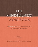 The Mindfulness Workbook: A Beginner's Guide to Overcoming Fear and Embracing Compassion