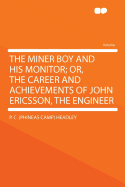 The Miner Boy and His Monitor; Or, the Career and Achievements of John Ericsson, the Engineer