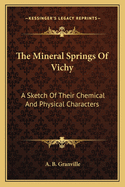 The Mineral Springs of Vichy: A Sketch of Their Chemical and Physical Characters