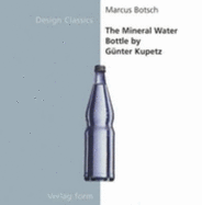 The Mineral Water Bottle by Gunter Kupetz - Botsch, Marcus (Editor)