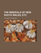 The Minerals of New South Wales, Etc